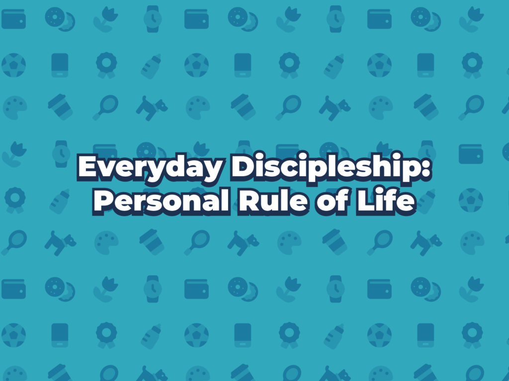 Everyday Discipleship: Personal Rule of Life Workshop, Thorne
